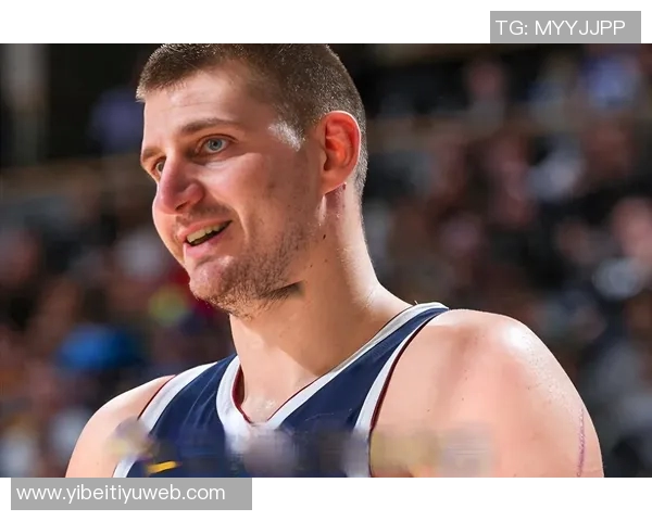 约基奇赞黄忠哈达威超越3D球员身份具备出色突破能力